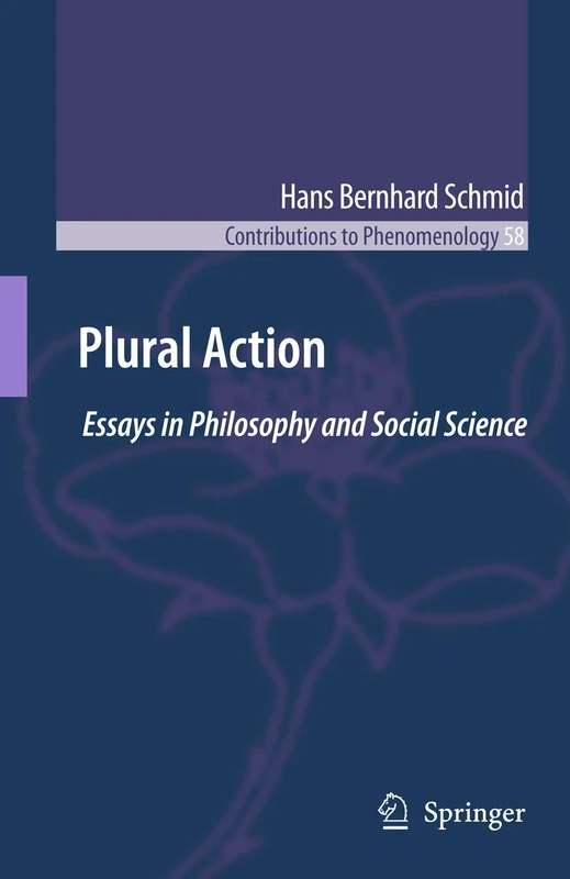 Plural Action: Essays in Philosophy and Social Science: 58 (Contributions to Phenomenology, 58)