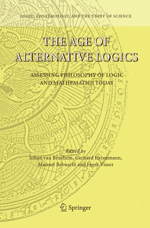 The Age of Alternative Logics: Assessing Philosophy of Logic and Mathematics Today: 3 (Logic, Epistemology, and the Unity of Science, 3)