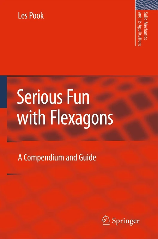 Serious Fun with Flexagons: A Compendium and Guide: 164 (Solid Mechanics and Its Applications, 164)