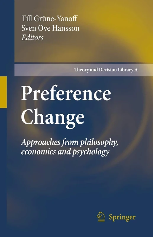 Preference Change: Approaches from philosophy, economics and psychology: 42 (Theory and Decision Library A:, 42)