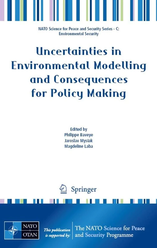 Uncertainties in Environmental Modelling and Consequences for Policy Making (NATO Science for Peace and Security Series C: Environmental Security)