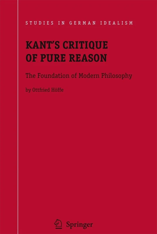Kant's Critique of Pure Reason: The Foundation of Modern Philosophy: 10 (Studies in German Idealism, 10)