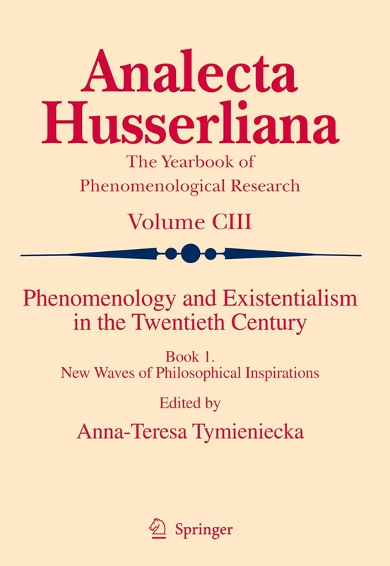 Phenomenology and Existentialism in the Twentieth Century: Book I. New Waves of Philosophical Inspirations: 103 (Analecta Husserliana, 103)