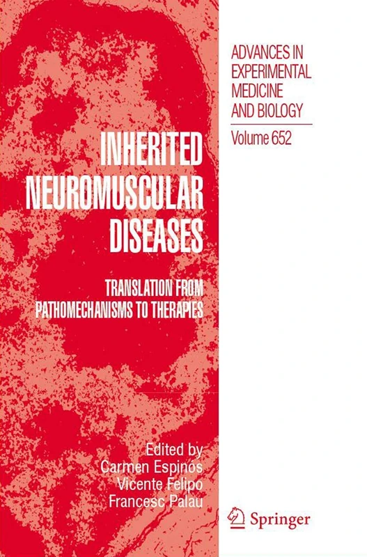 Inherited Neuromuscular Diseases: Translation from Pathomechanisms to Therapies: 652 (Advances in Experimental Medicine and Biology, 652)