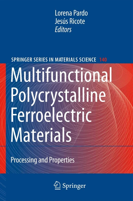 Multifunctional Polycrystalline Ferroelectric Materials: Processing and Properties: 140 (Springer Series in Materials Science, 140)