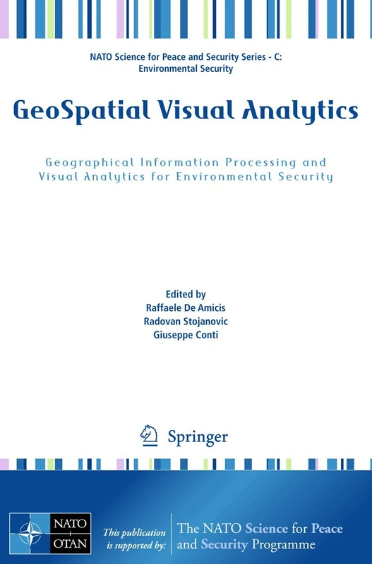 GeoSpatial Visual Analytics: Geographical Information Processing and Visual Analytics for Environmental Security (NATO Science for Peace and Security Series C: Environmental Security)