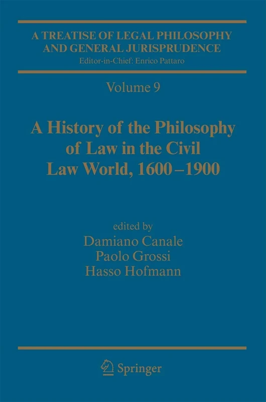 A Treatise of Legal Philosophy and General Jurisprudence: Vol. 9: A History of the Philosophy of Law in the Civil Law World, 1600-1900; Vol. 10: The ... Law from the Seventeenth Century to Our Days.