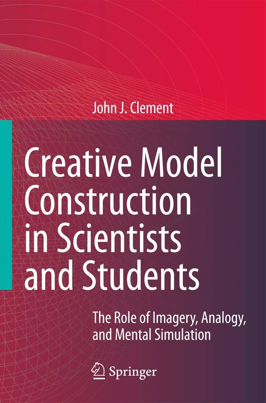 Creative Model Construction in Scientists and Students: The Role of Imagery, Analogy, and Mental Simulation