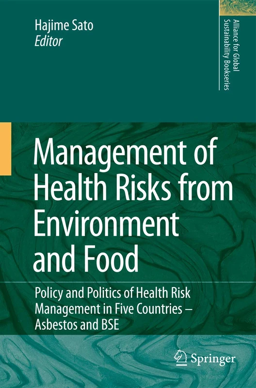 Management of Health Risks from Environment and Food: Policy and Politics of Health Risk Management in Five Countries -- Asbestos and BSE: 16 (Alliance for Global Sustainability Bookseries, 16)