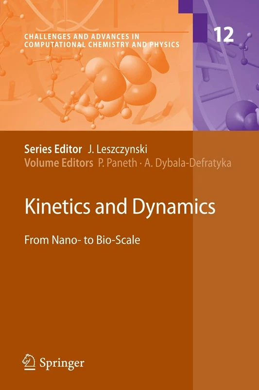 Kinetics and Dynamics: From Nano- to Bio-Scale: 12 (Challenges and Advances in Computational Chemistry and Physics, 12)