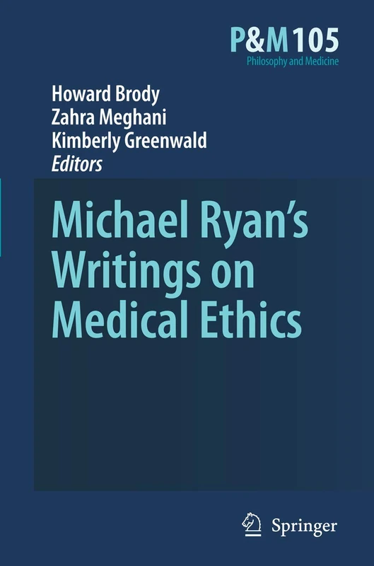 Michael Ryan’s Writings on Medical Ethics: 105 (Philosophy and Medicine, 105)