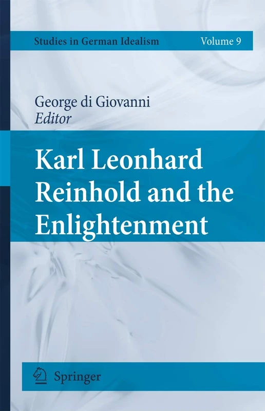 Karl Leonhard Reinhold and the Enlightenment: 9 (Studies in German Idealism, 9)