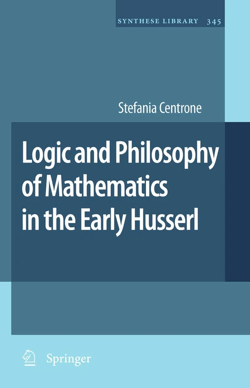 Logic and Philosophy of Mathematics in the Early Husserl: 345 (Synthese Library, 345)