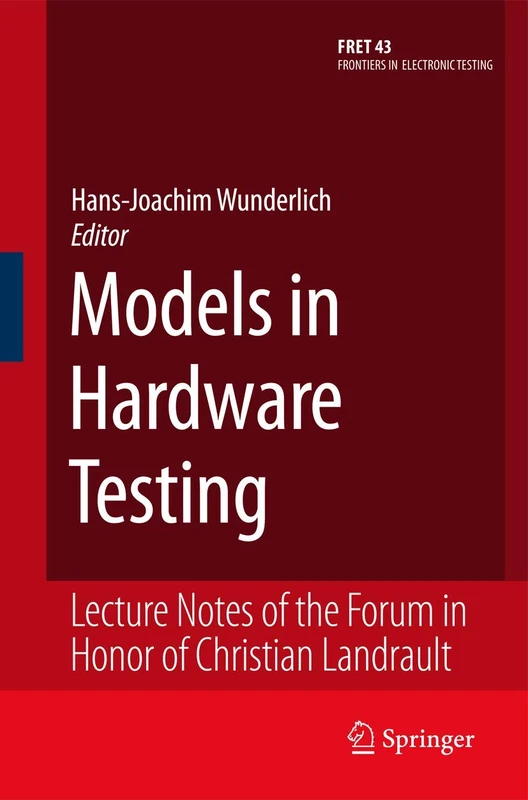 Models in Hardware Testing: Lecture Notes of the Forum in Honor of Christian Landrault: 43 (Frontiers in Electronic Testing, 43)