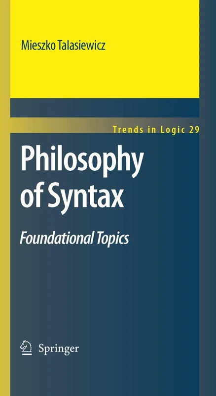 Philosophy of Syntax: Foundational Topics: 29 (Trends in Logic, 29)
