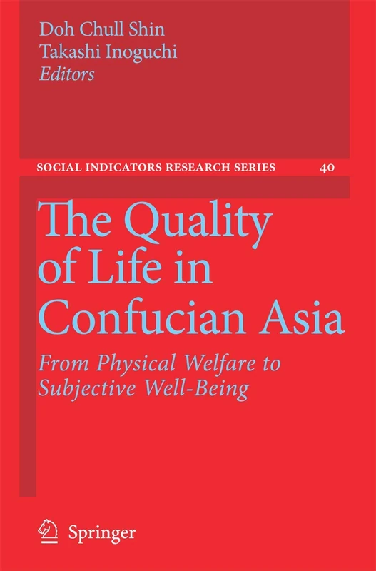 The Quality of Life in Confucian Asia: From Physical Welfare to Subjective Well-Being: 40 (Social Indicators Research Series, 40)