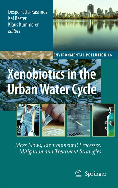 Xenobiotics in the Urban Water Cycle: Mass Flows, Environmental Processes, Mitigation and Treatment Strategies: 16 (Environmental Pollution, 16)