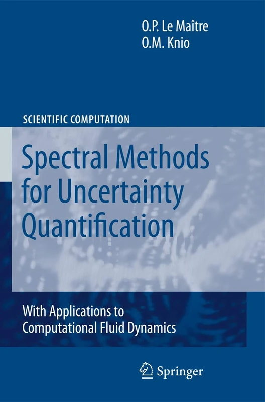Spectral Methods for Uncertainty Quantification: With Applications to Computational Fluid Dynamics (Scientific Computation)