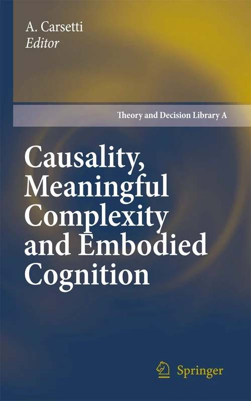 Causality, Meaningful Complexity and Embodied Cognition: 46 (Theory and Decision Library A:, 46)