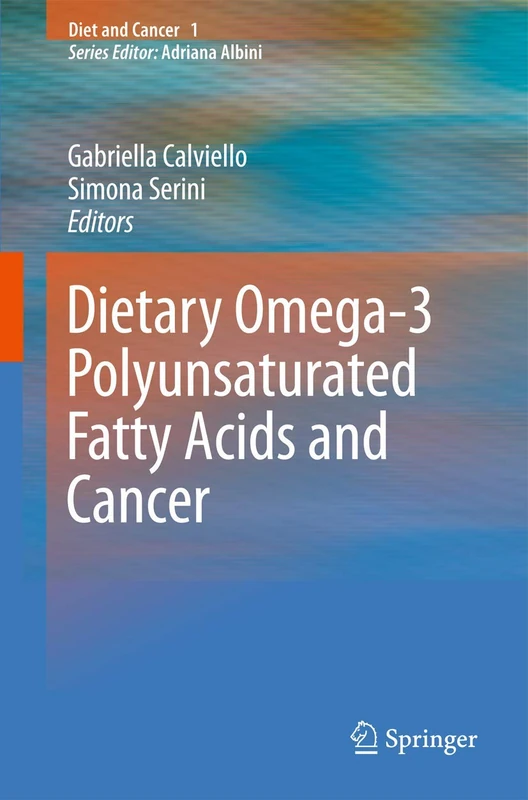Dietary Omega-3 Polyunsaturated Fatty Acids and Cancer: 1 (Diet and Cancer, 1)