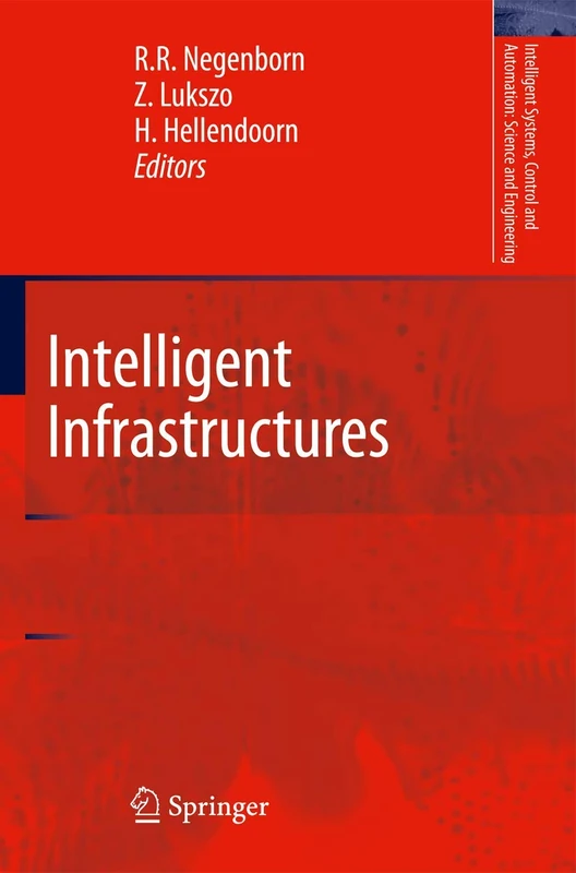 Intelligent Infrastructures: 42 (Intelligent Systems, Control and Automation: Science and Engineering, 42)