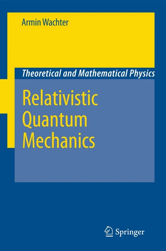 Relativistic Quantum Mechanics: 0 (Theoretical and Mathematical Physics)