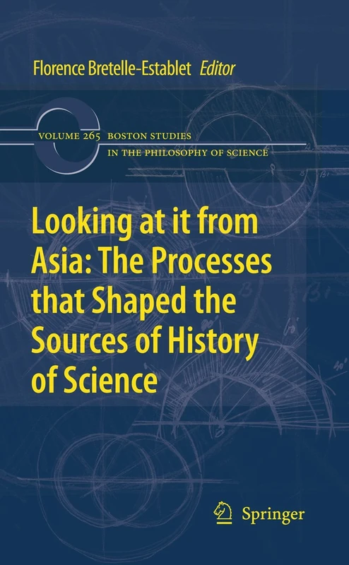 Looking at it from Asia: the Processes that Shaped the Sources of History of Science: 265 (Boston Studies in the Philosophy and History of Science, 265)