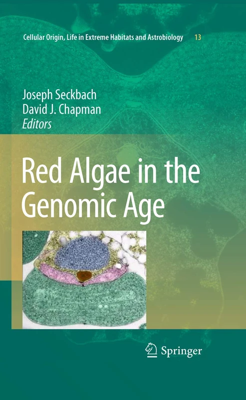 Red Algae in the Genomic Age: 13 (Cellular Origin, Life in Extreme Habitats and Astrobiology, 13)
