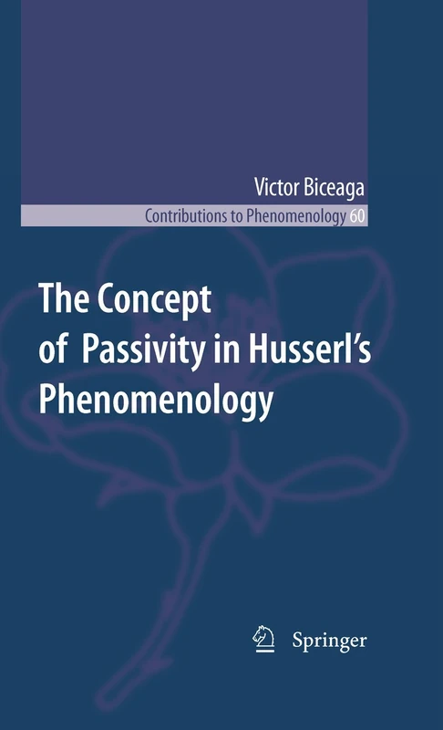 The Concept of Passivity in Husserl's Phenomenology: 60 (Contributions to Phenomenology, 60)