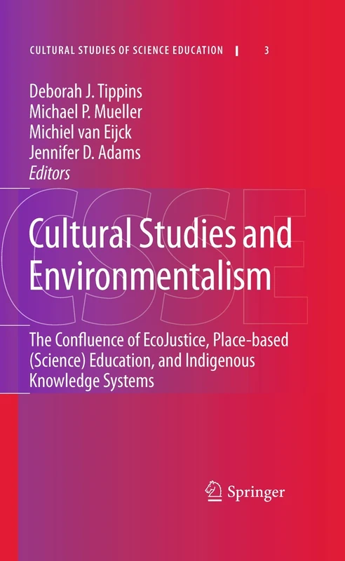 Cultural Studies and Environmentalism: The Confluence of EcoJustice, Place-based (Science) Education, and Indigenous Knowledge Systems: 3 (Cultural Studies of Science Education, 3)