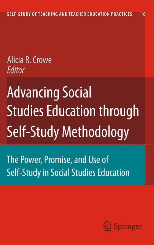 Advancing Social Studies Education through Self-Study Methodology: The Power, Promise, and Use of Self-Study in Social Studies Education: 10 ... Teaching and Teacher Education Practices, 10)