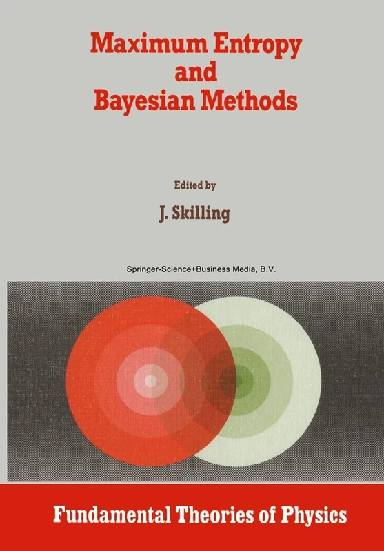 Maximum Entropy and Bayesian Methods: Cambridge, England, 1988: 36 (Fundamental Theories of Physics, 36)