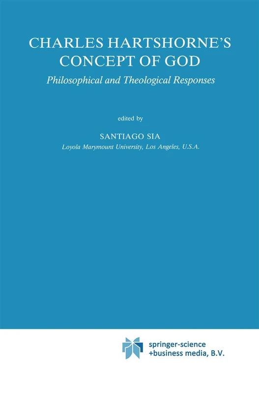 Charles Hartshorne's Concept of God: Philosophical and Theological Responses: 12 (Studies in Philosophy and Religion, 12)
