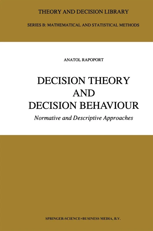 Decision Theory and Decision Behaviour: Normative and Descriptive Approaches: 15 (Theory and Decision Library B, 15)