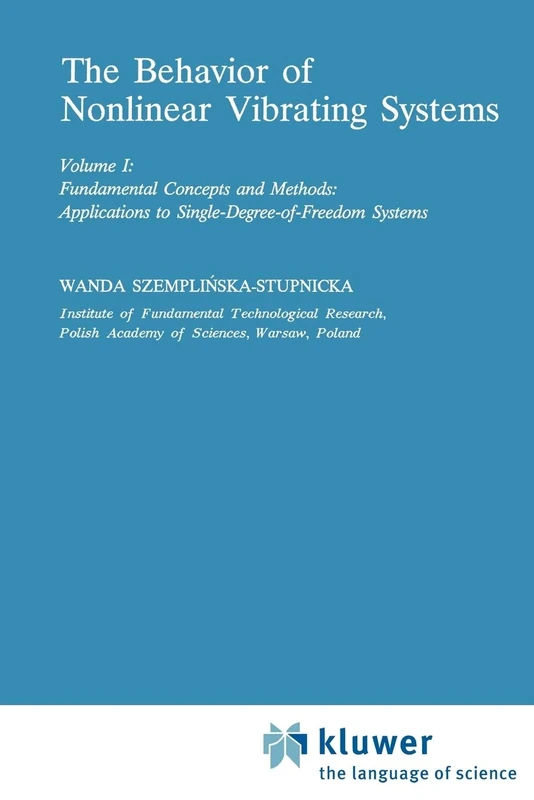 The Behaviour of Nonlinear Vibrating Systems: Volume I: Fundamental Concepts and Methods; Applications to Single Degree-of-Freedom Systems Volume II: ... 12/13 (Mechanics: Dynamical Systems, 12/13)