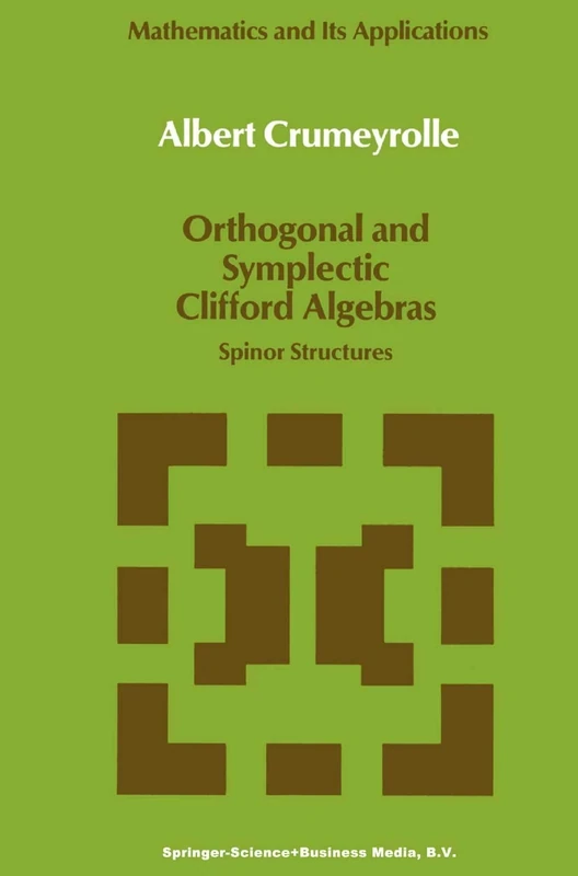 Orthogonal and Symplectic Clifford Algebras: Spinor Structures: 57 (Mathematics and Its Applications, 57)
