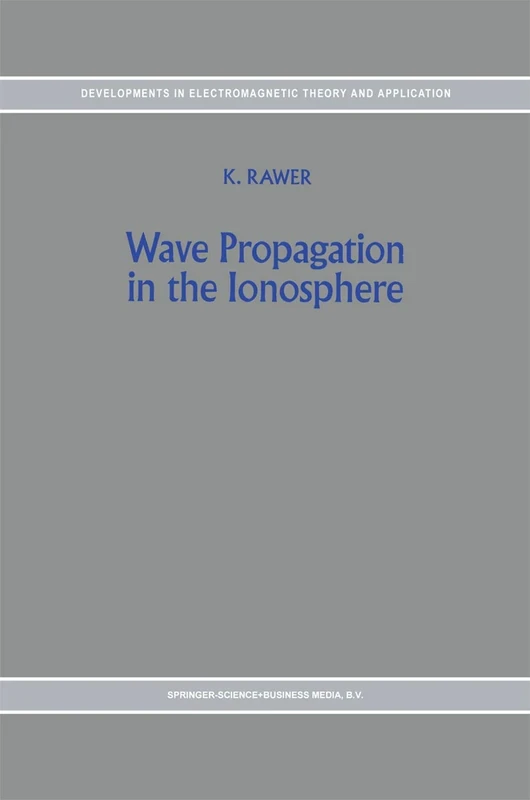 Wave Propagation in the Ionosphere: 5 (Developments in Electromagnetic Theory and Applications, 5)