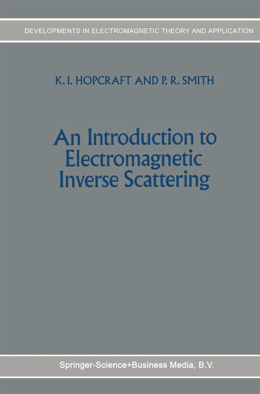 An Introduction to Electromagnetic Inverse Scattering: 7 (Developments in Electromagnetic Theory and Applications, 7)