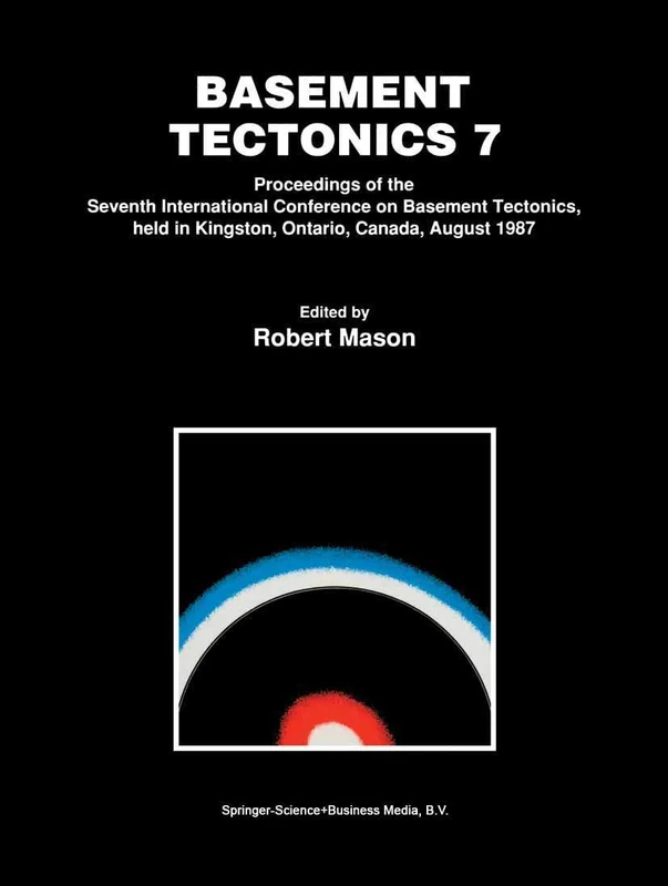 Basement Tectonics 7: Proceedings of the Seventh International Conference on Basement Tectonics, held in Kingston, Ontario, Canada, August 1987: 1