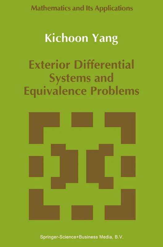Exterior Differential Systems and Equivalence Problems: 73 (Mathematics and Its Applications, 73)