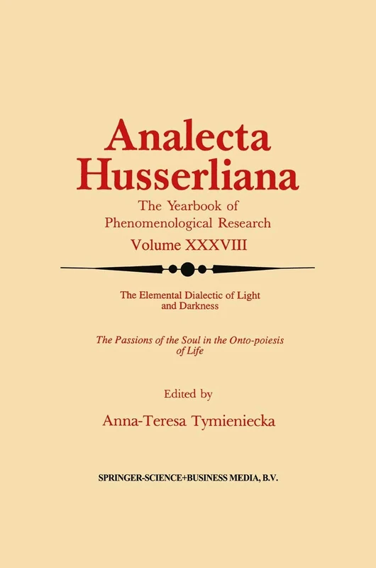 The Elemental Dialectic of Light and Darkness: The Passions of the Soul in the Onto-Poiesis of Life: 38 (Analecta Husserliana, 38)