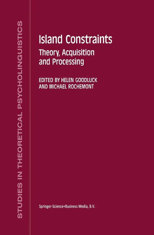 Island Constraints: Theory, Acquisition and Processing: 15 (Studies in Theoretical Psycholinguistics, 15)