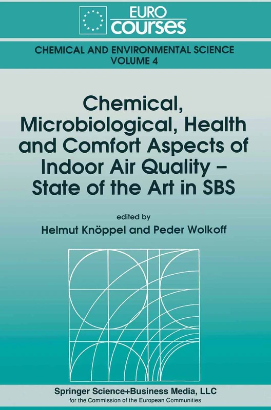 Chemical, Microbiological, Health and Comfort Aspects of Indoor Air Quality - State of the Art in SBS: Chemical and Environmental Science): 4 (Eurocourses: Chemical and Environmental Science)
