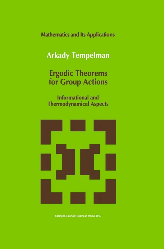 Ergodic Theorems for Group Actions: Informational and Thermodynamical Aspects: 78 (Mathematics and Its Applications, 78)