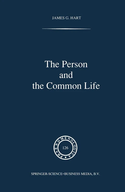 The Person and the Common Life: Studies in a Husserlian Social Ethics: 126 (Phaenomenologica, 126)