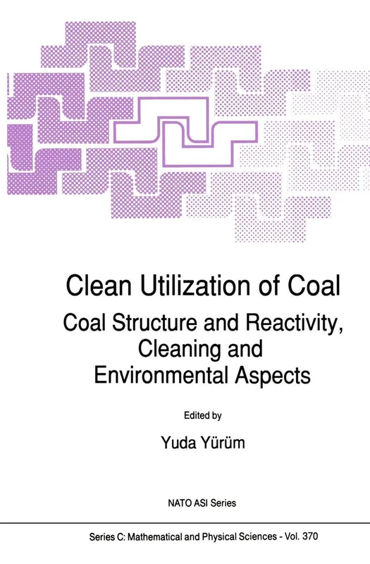 Clean Utilization of Coal: Coal Structure and Reactivity, Cleaning and Environmental Aspects: 370 (Nato Science Series C:, 370)