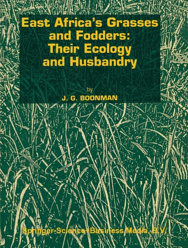 East Africa’s grasses and fodders: Their ecology and husbandry: 29 (Tasks for Vegetation Science, 29)