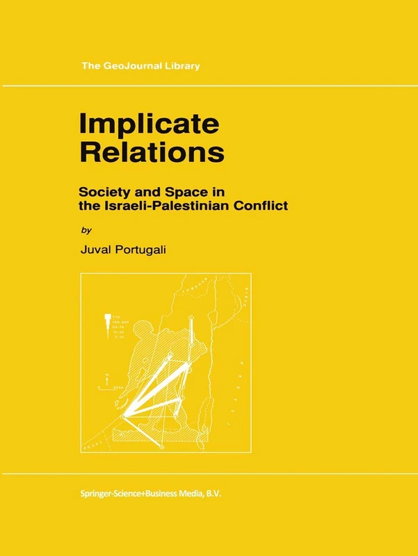 Implicate Relations: Society and Space in the Israeli-Palestinian Conflict: 23 (GeoJournal Library, 23)