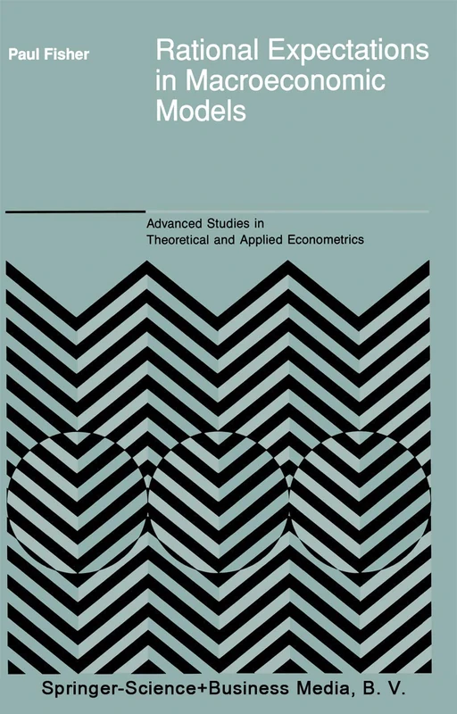 Rational Expectations in Macroeconomic Models: 26 (Advanced Studies in Theoretical and Applied Econometrics)