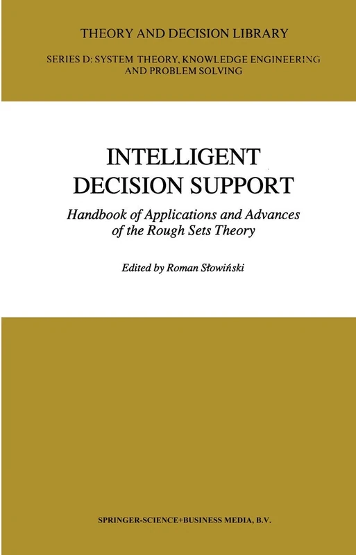 Intelligent Decision Support: Handbook of Applications and Advances of the Rough Sets Theory: 11 (Theory and Decision Library D:, 11)